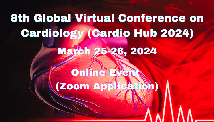 8th Global Virtual Conference on Cardiology (Cardio Hub 2024)